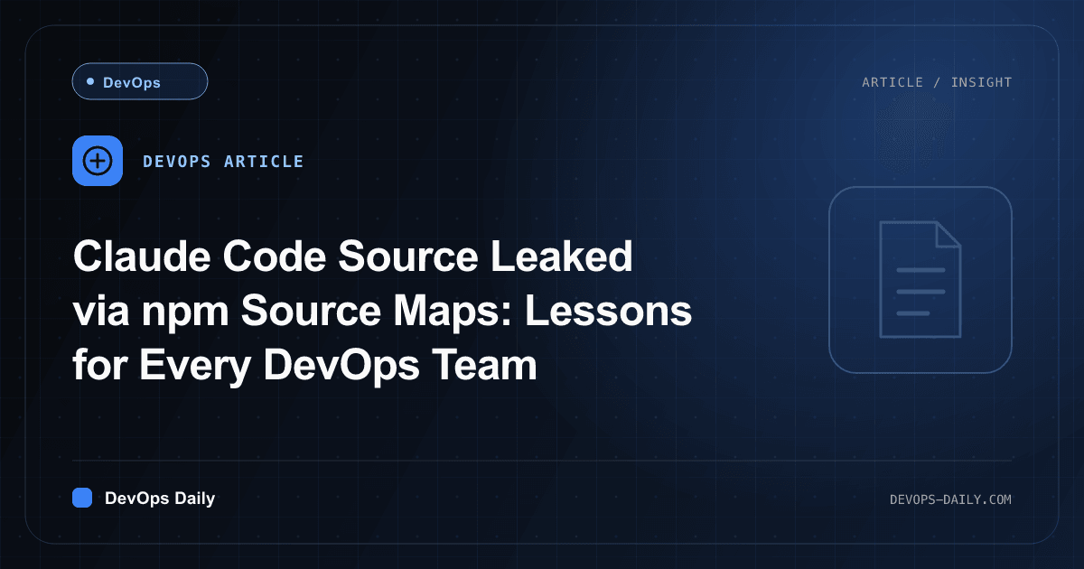 Claude Code Source Leaked via npm Source Maps: Lessons for Every DevOps Team